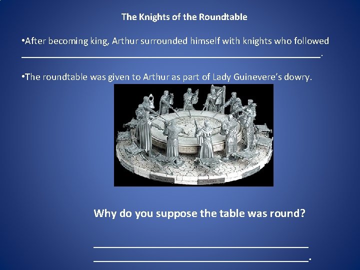 The Knights of the Roundtable • After becoming king, Arthur surrounded himself with knights