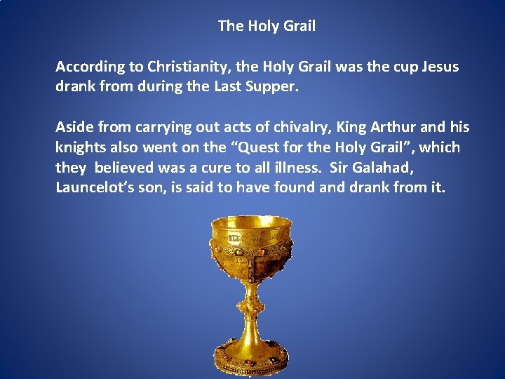The Holy Grail According to Christianity, the Holy Grail was the cup Jesus drank
