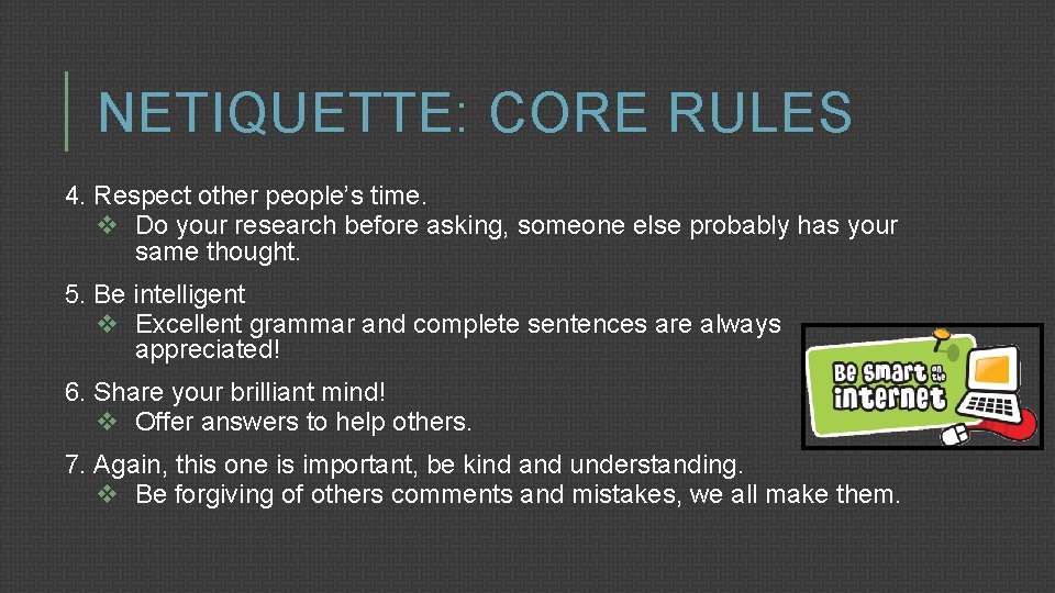 NETIQUETTE: CORE RULES 4. Respect other people’s time. v Do your research before asking,