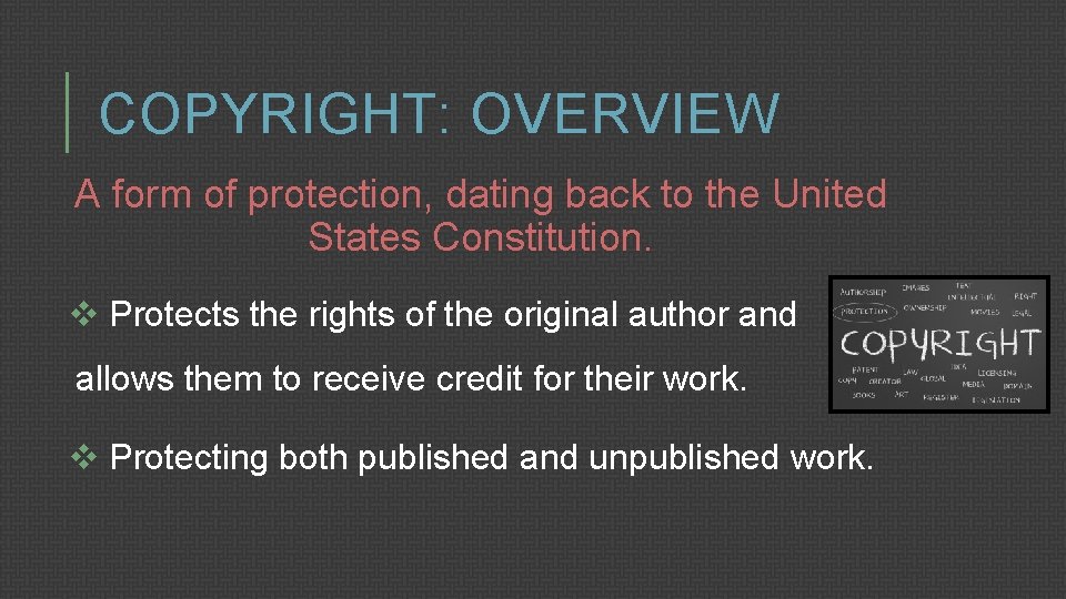 COPYRIGHT: OVERVIEW A form of protection, dating back to the United States Constitution. v