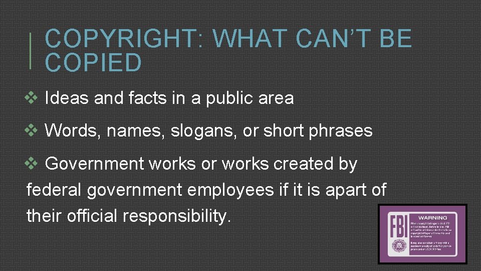 COPYRIGHT: WHAT CAN’T BE COPIED v Ideas and facts in a public area v