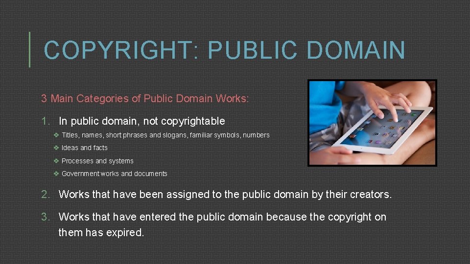 COPYRIGHT: PUBLIC DOMAIN 3 Main Categories of Public Domain Works: 1. In public domain,