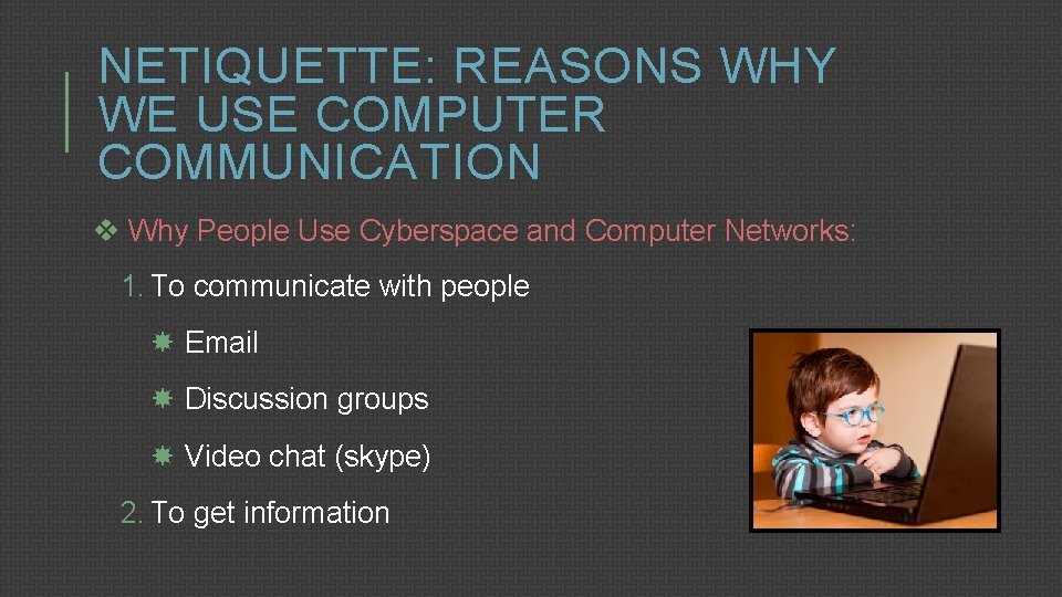 NETIQUETTE: REASONS WHY WE USE COMPUTER COMMUNICATION v Why People Use Cyberspace and Computer
