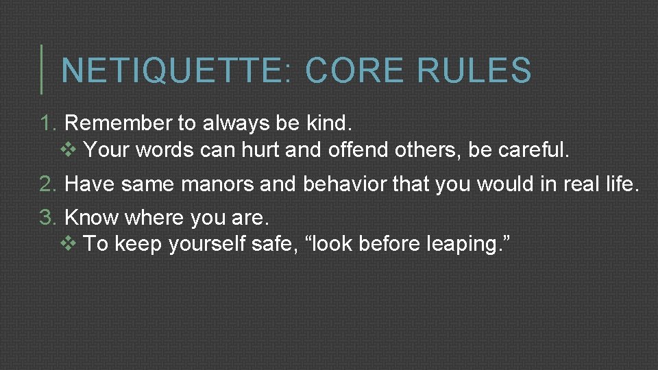 NETIQUETTE: CORE RULES 1. Remember to always be kind. v Your words can hurt