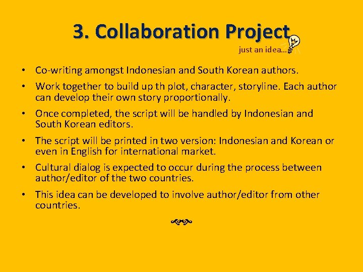 3. Collaboration Project just an idea… • Co-writing amongst Indonesian and South Korean authors.