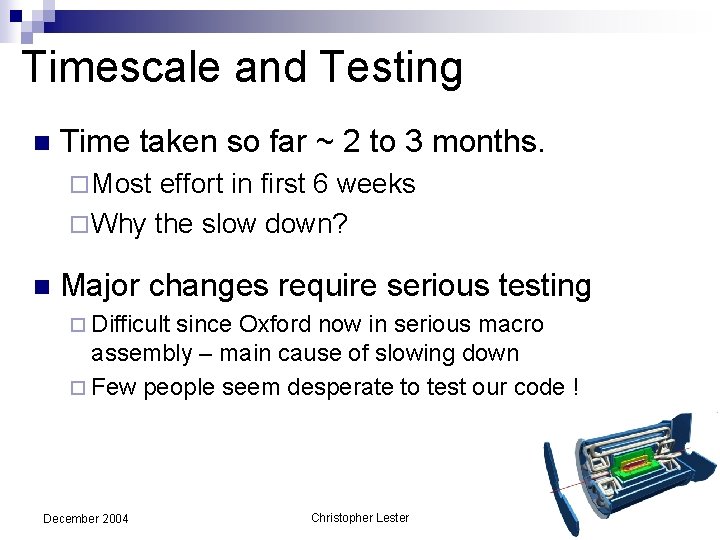 Timescale and Testing n Time taken so far ~ 2 to 3 months. ¨