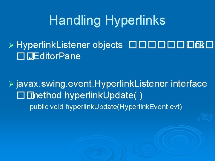 Handling Hyperlinks Ø Hyperlink. Listener objects ����� Link �� JEditor. Pane Ø javax. swing.