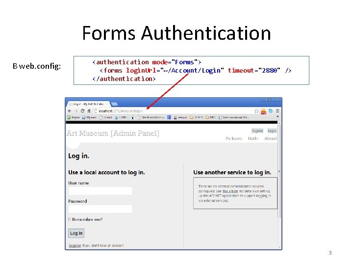 Forms Authentication В web. config: <authentication mode="Forms"> <forms login. Url="~/Account/Login" timeout="2880" /> </authentication> 3