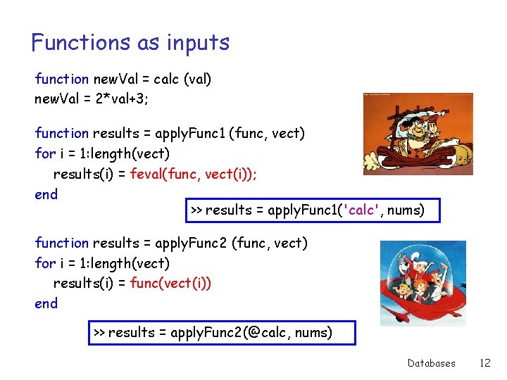 Functions as inputs function new. Val = calc (val) new. Val = 2*val+3; function