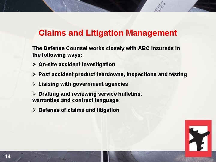 Claims and Litigation Management The Defense Counsel works closely with ABC insureds in the