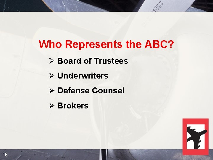 Who Represents the ABC? Ø Board of Trustees Ø Underwriters Ø Defense Counsel Ø