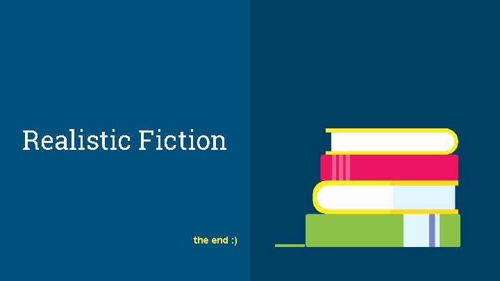 Realistic Fiction the end : ) 