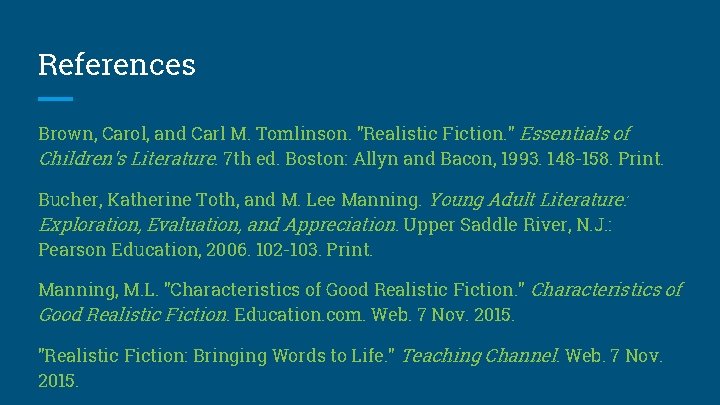 References Brown, Carol, and Carl M. Tomlinson. "Realistic Fiction. " Essentials of Children's Literature.