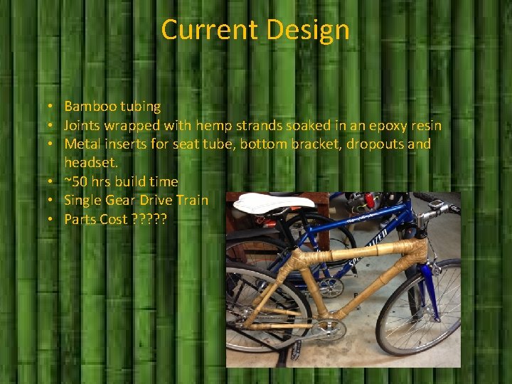 Current Design • Bamboo tubing • Joints wrapped with hemp strands soaked in an