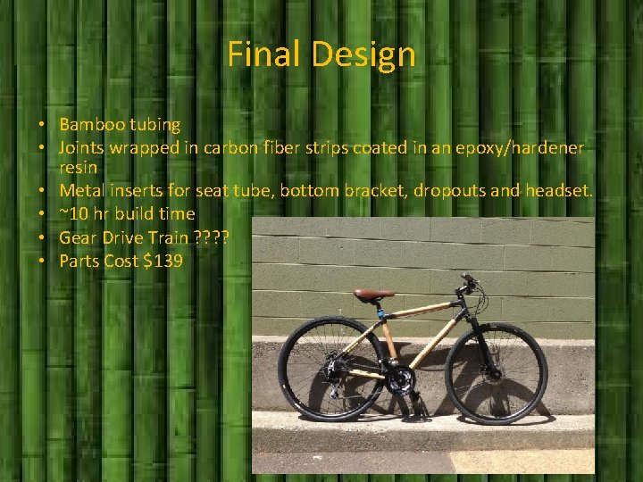 Final Design • Bamboo tubing • Joints wrapped in carbon fiber strips coated in