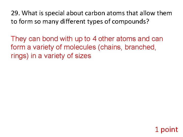 29. What is special about carbon atoms that allow them to form so many