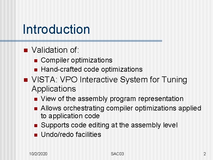 Introduction n Validation of: n n n Compiler optimizations Hand-crafted code optimizations VISTA: VPO
