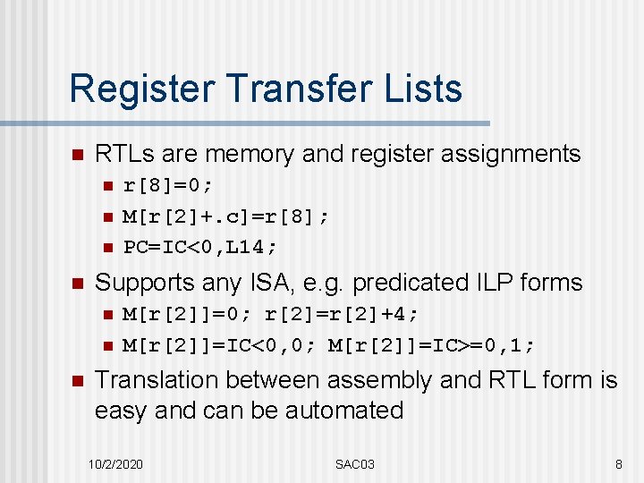Register Transfer Lists n RTLs are memory and register assignments n n Supports any