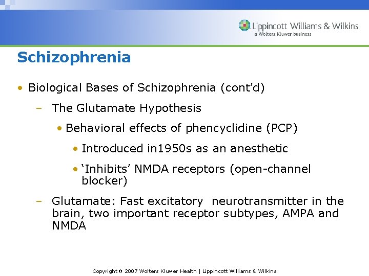 Schizophrenia • Biological Bases of Schizophrenia (cont’d) – The Glutamate Hypothesis • Behavioral effects