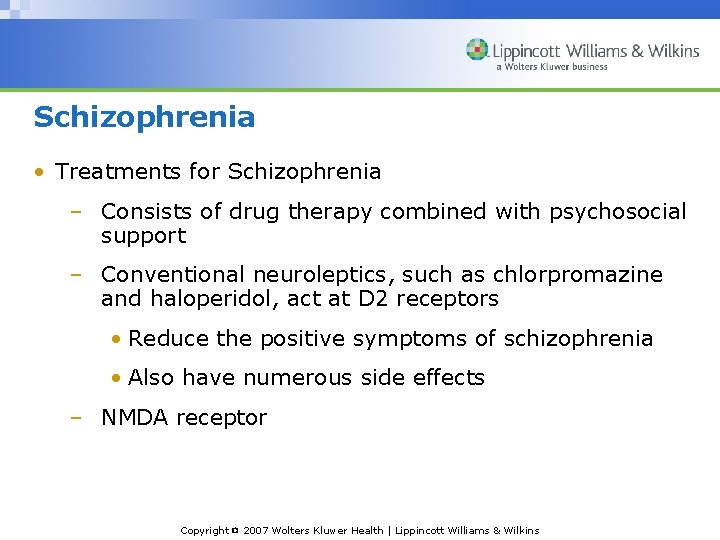 Schizophrenia • Treatments for Schizophrenia – Consists of drug therapy combined with psychosocial support