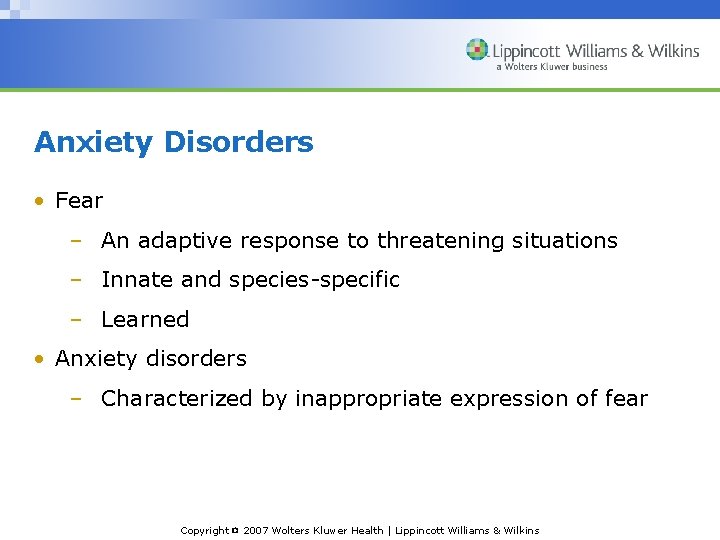 Anxiety Disorders • Fear – An adaptive response to threatening situations – Innate and