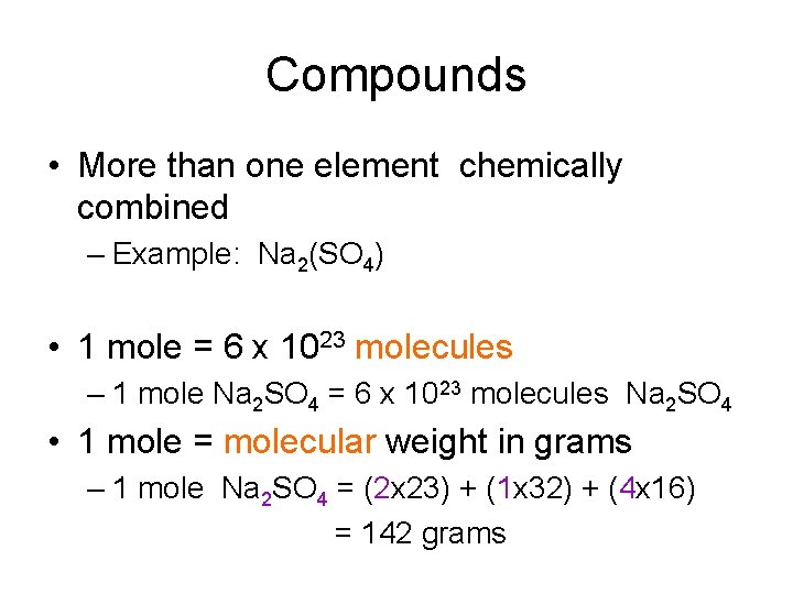 Compounds • More than one element chemically combined – Example: Na 2(SO 4) •