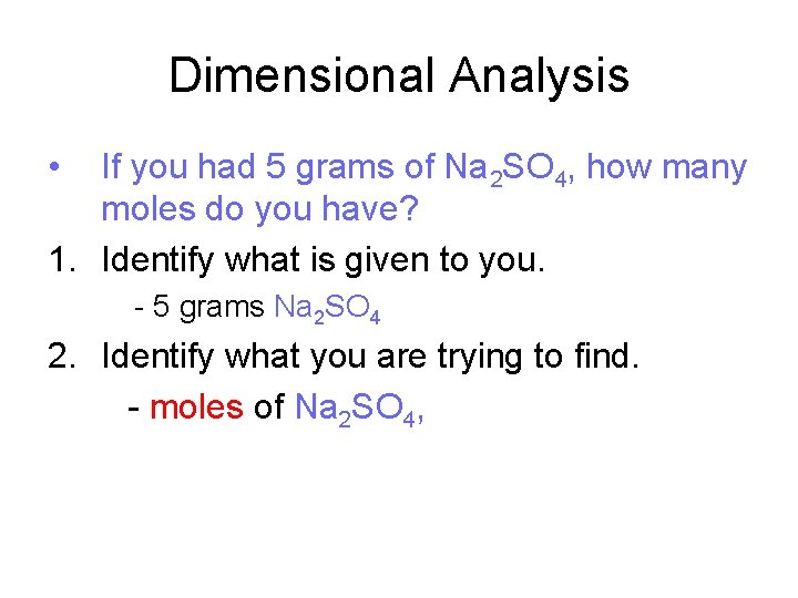 Dimensional Analysis • If you had 5 grams of Na 2 SO 4, how