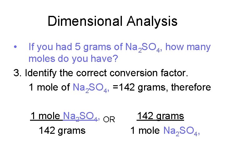 Dimensional Analysis • If you had 5 grams of Na 2 SO 4, how