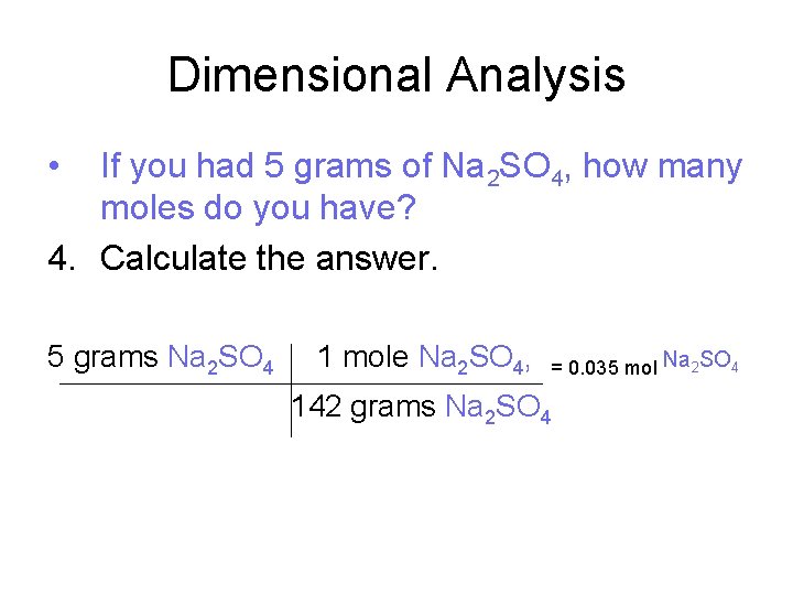 Dimensional Analysis • If you had 5 grams of Na 2 SO 4, how