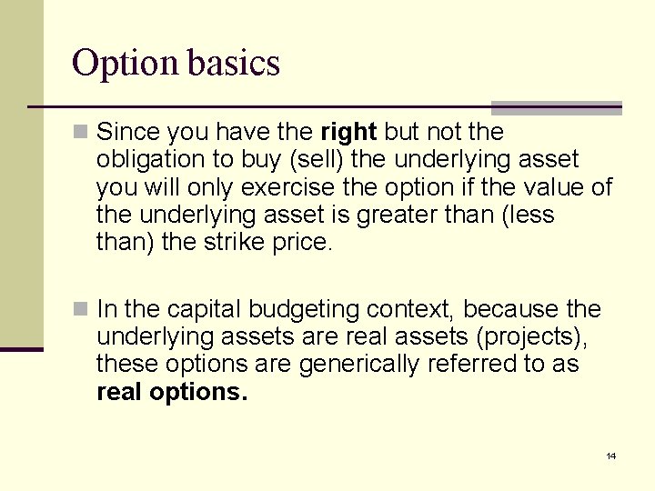 Option basics n Since you have the right but not the obligation to buy