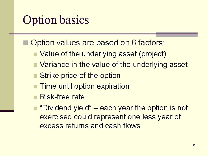 Option basics n Option values are based on 6 factors: n Value of the