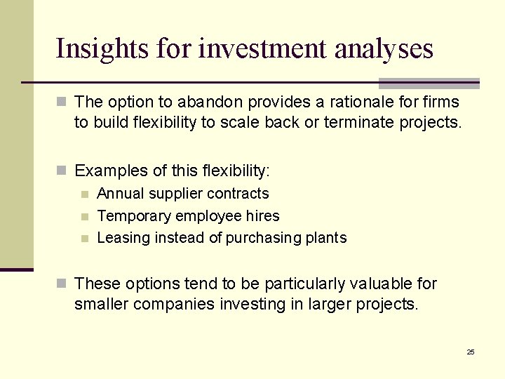 Insights for investment analyses n The option to abandon provides a rationale for firms