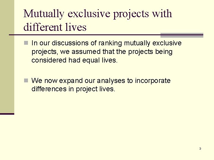 Mutually exclusive projects with different lives n In our discussions of ranking mutually exclusive