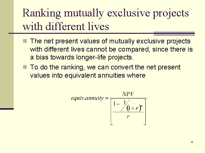 Ranking mutually exclusive projects with different lives n The net present values of mutually