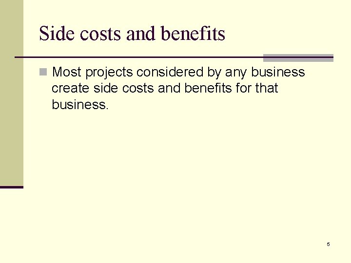 Side costs and benefits n Most projects considered by any business create side costs