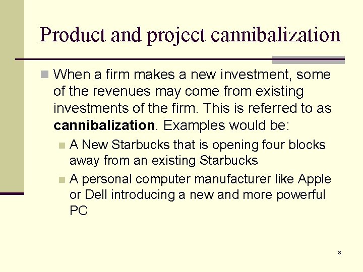Product and project cannibalization n When a firm makes a new investment, some of