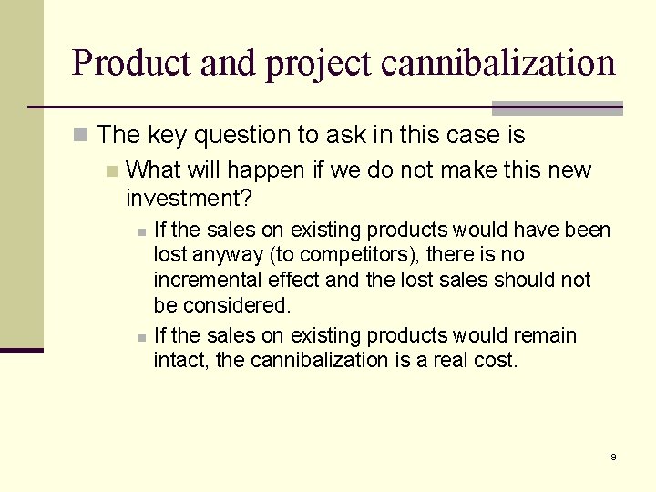 Product and project cannibalization n The key question to ask in this case is