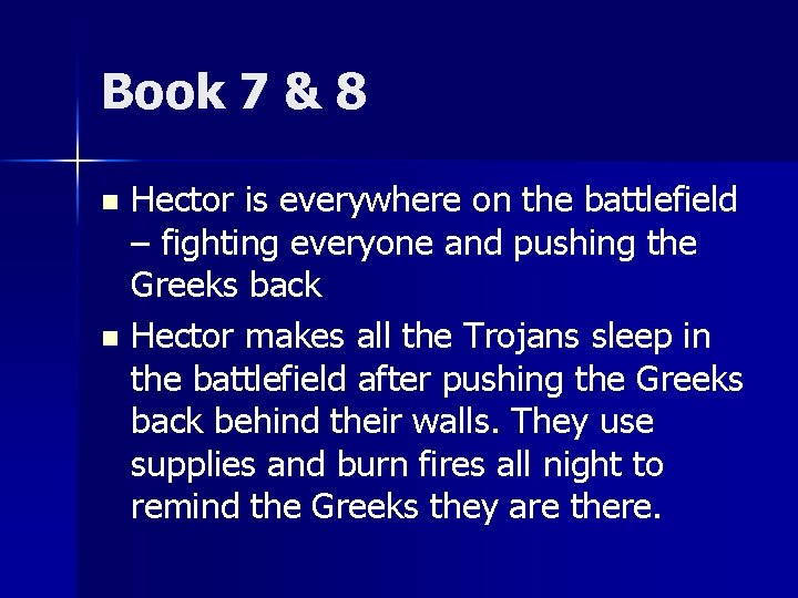 Book 7 & 8 Hector is everywhere on the battlefield – fighting everyone and