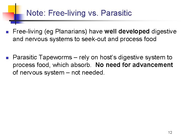 Note: Free-living vs. Parasitic n n Free-living (eg Planarians) have well developed digestive and