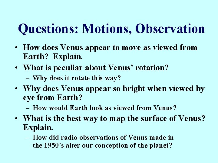 Questions: Motions, Observation • How does Venus appear to move as viewed from Earth?