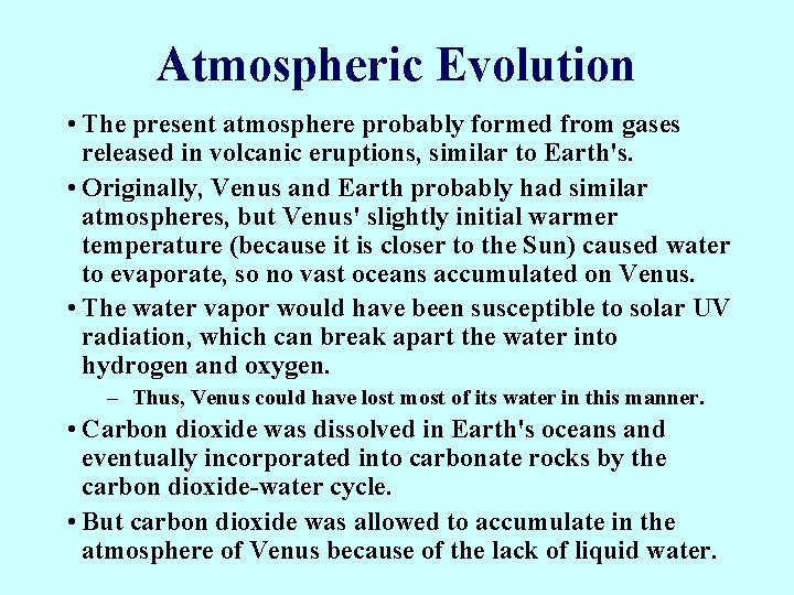 Atmospheric Evolution • The present atmosphere probably formed from gases released in volcanic eruptions,