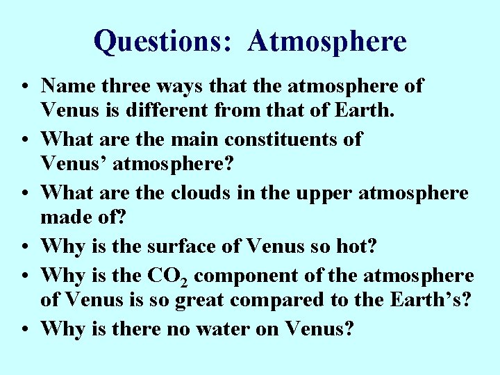 Questions: Atmosphere • Name three ways that the atmosphere of Venus is different from