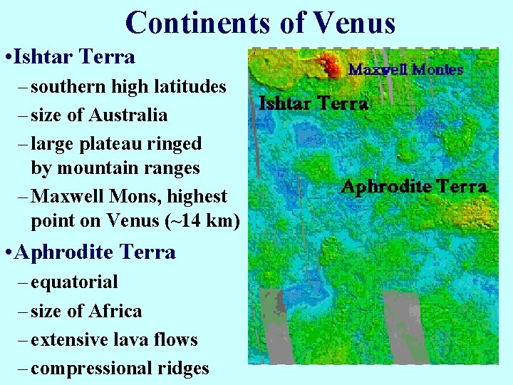 Continents of Venus • Ishtar Terra – southern high latitudes – size of Australia