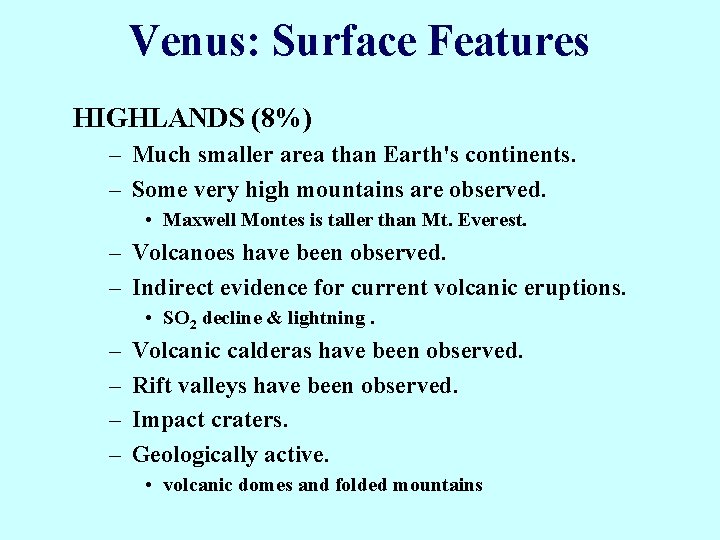 Venus: Surface Features HIGHLANDS (8%) – Much smaller area than Earth's continents. – Some