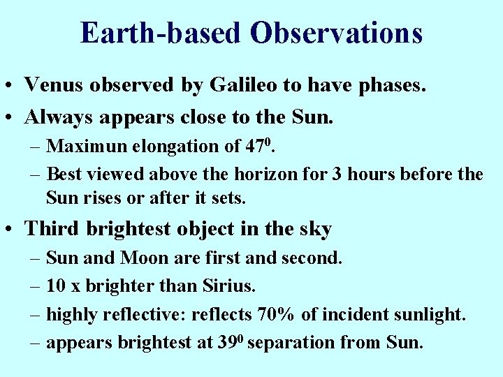 Earth-based Observations • Venus observed by Galileo to have phases. • Always appears close