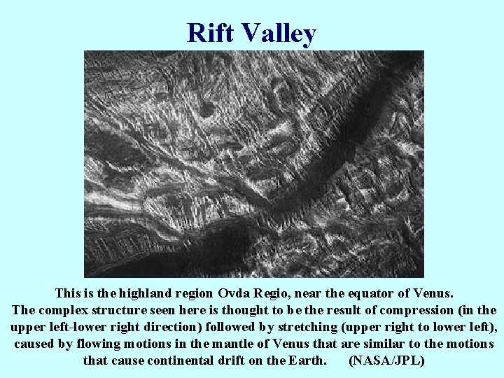 Rift Valley This is the highland region Ovda Regio, near the equator of Venus.