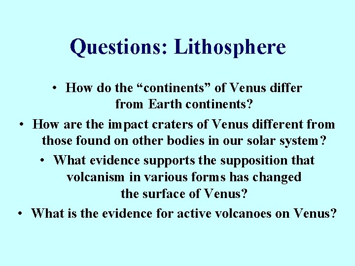 Questions: Lithosphere • How do the “continents” of Venus differ from Earth continents? •