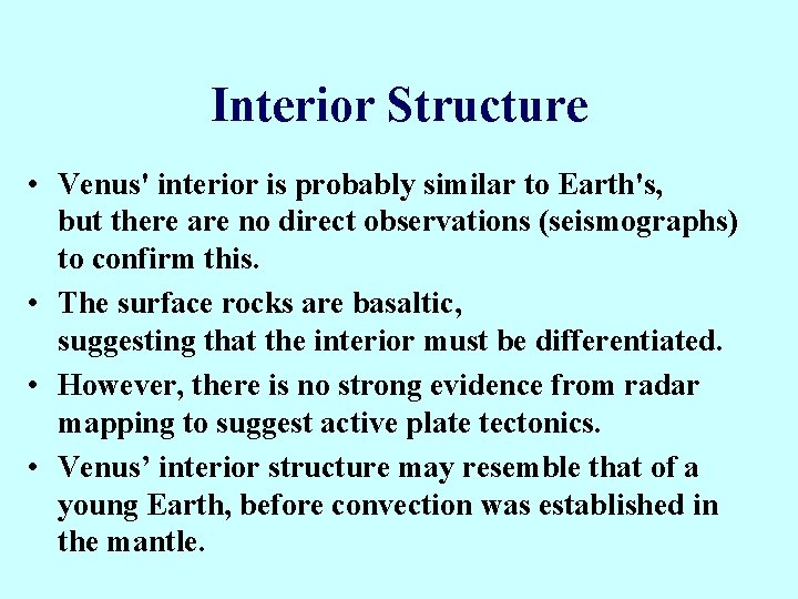Interior Structure • Venus' interior is probably similar to Earth's, but there are no