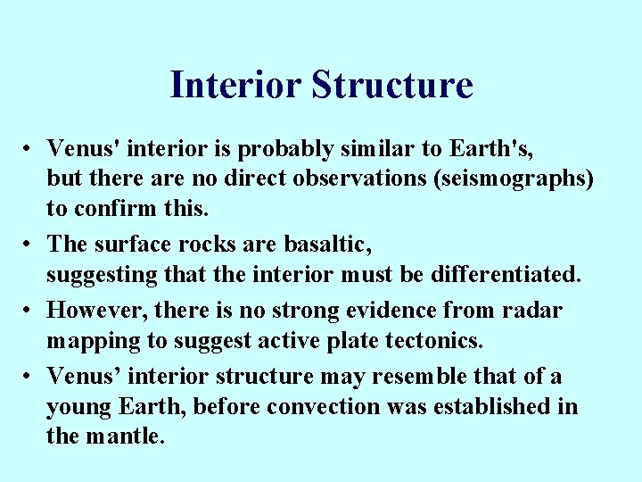 Interior Structure • Venus' interior is probably similar to Earth's, but there are no