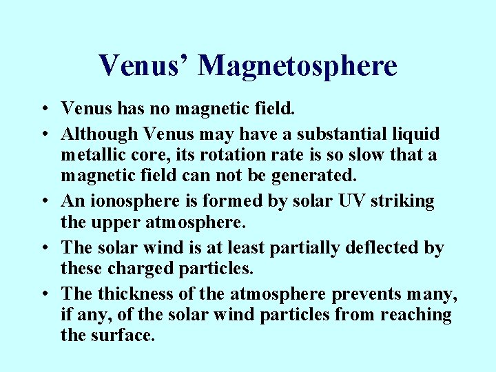 Venus’ Magnetosphere • Venus has no magnetic field. • Although Venus may have a